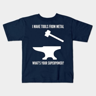 I MAKE TOOLS FROM METAL WHAT'S YOUR SUPERPOWER Funny Blacksmith Metalworking Kids T-Shirt